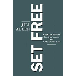 Set Free: A Woman's Guide to Clarity, Freedom, and God's Endless Love, Paperback - *** imagine