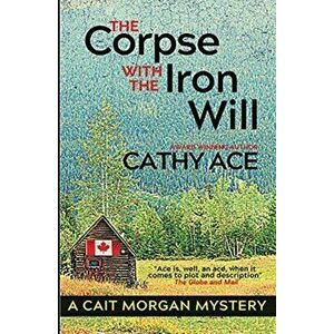 The Corpse with the Iron Will, Paperback - Cathy Ace imagine