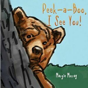 Peek-a-Boo, I See You!, Paperback - Margie Murray imagine