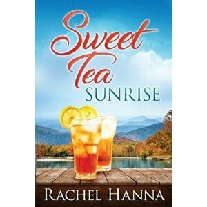Sweet Tea Sunrise, Paperback - Rachel Hanna imagine