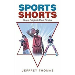 Sports Shorts: Three Original Short Stories, Paperback - Jeffrey Thomas imagine