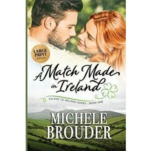 A Match Made in Ireland (Large Print), Paperback - Michele Brouder imagine