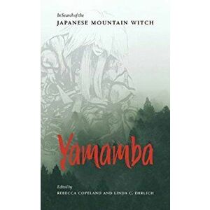 Yamamba: In Search of the Japanese Mountain Witch, Paperback - Rebecca Copeland imagine