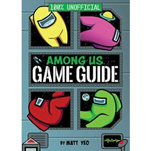 Among Us: 100% Unofficial Game Guide, Hardcover - Matt Yeo imagine