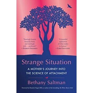 Strange Situation: A Mother's Journey Into the Science of Attachment, Paperback - Bethany Saltman imagine