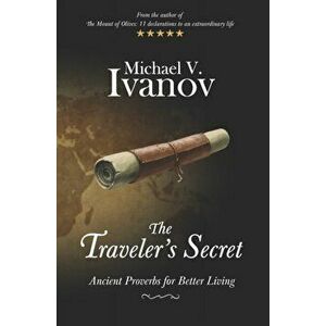 The Traveler's Secret: Ancient Proverbs for Better Living, Paperback - Michael V. Ivanov imagine