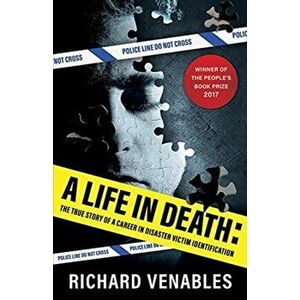 A Life in Death: The True Story of a Career in Disaster Victim Identification, Paperback - Richard Venables imagine