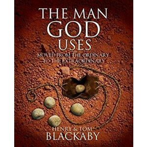 The Man God Uses: Moved from the Ordinary to the Extraordinary, Paperback - Henry Blackaby imagine
