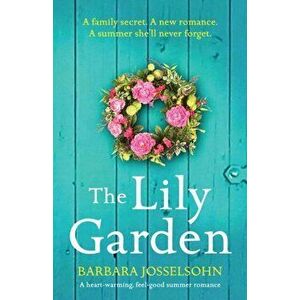 The Lily Garden: A heart-warming, feel-good summer romance, Paperback - Barbara Josselsohn imagine