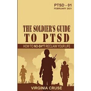 The Soldier's Guide to PTSD: A No-Sh*t Guide to Reclaiming Your Life, Paperback - Virginia Cruse imagine