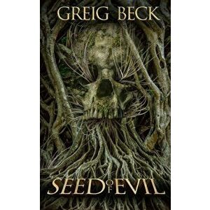 Seed of Evil, Paperback - Greig Beck imagine