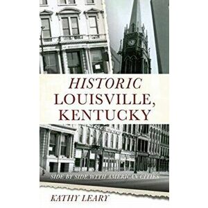 Historic Louisville, Kentucky: Side by Side with American Cities, Paperback - Kathy Leary imagine