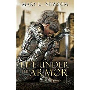 A Life Under The Armor, Paperback - Mary L. Newsom imagine