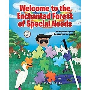 Welcome to the Enchanted Forest of Special Needs, Paperback - Frankie Banuelos imagine