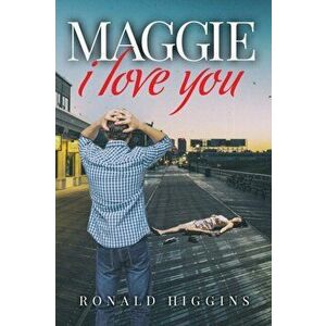 Maggie, I Love You, Paperback - Ronald Higgins imagine