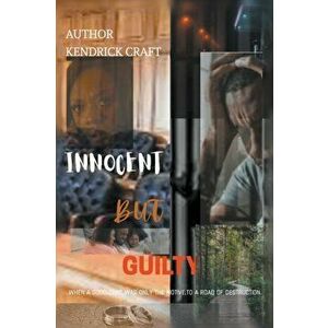 Innocent But Guilty, Paperback - Kendrick Craft imagine
