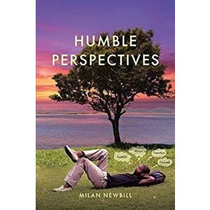 Humble Perspectives: A Book of Poetry, Paperback - Milan Newbill imagine