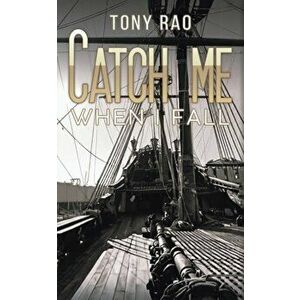 Catch Me When I Fall, Paperback - Tony Rao imagine