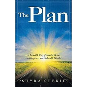 The Plan: An Incredible Story of Amazing Grace, Unfailing Love, and Undeniable Miracles, Paperback - Pshyra Sheriff imagine