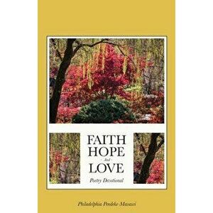 Faith, Hope, And Love Poetry Devotional, Paperback - Philadelphia Pendeke-Masawi imagine