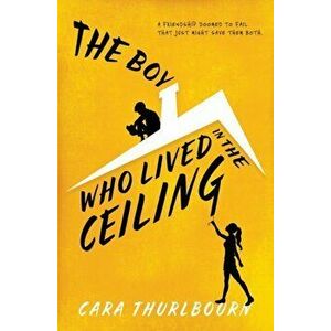 The Boy Who Lived In The Ceiling, Paperback - Cara Thurlbourn imagine