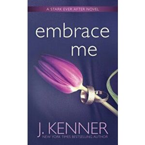Embrace Me, Paperback - J. Kenner imagine