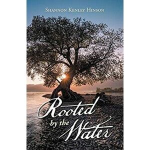 Rooted by the Water, Paperback - Shannon Kenley Hinson imagine