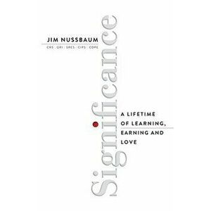 Significance: A Lifetime of Learning, Earning, and Love, Paperback - Jim Nussbaum imagine