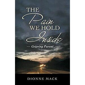 The Pain We Hold Inside: Grieving Parent, Paperback - Dionne Mack imagine