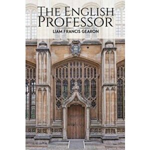 The English Professor, Paperback - Liam Francis Gearon imagine