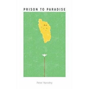 Prison To Paradise, Paperback - Peter Narodny imagine