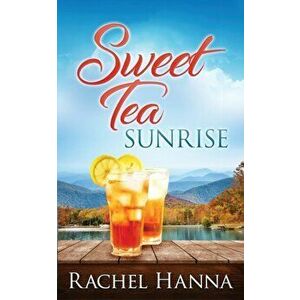Sweet Tea Sunrise, Paperback - Rachel Hanna imagine
