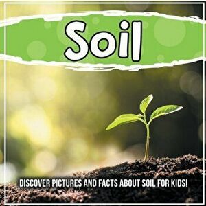 Soil: Discover Pictures and Facts About Soil For Kids!, Paperback - Bold Kids imagine