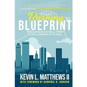 From Burning to Blueprint: Rebuilding Black Wall Street After a Century of Silence, Paperback - II Matthews, Kevin imagine