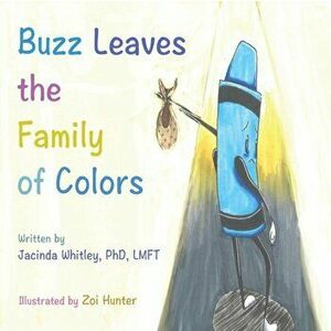 Buzz Leaves the Family of Colors, Paperback - Jacinda Whitley imagine
