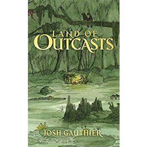 Land of Outcasts, Paperback - Josh Gauthier imagine