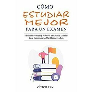 Cómo Estudiar Mejor Para Un Examen, Paperback - Víctor Ray imagine