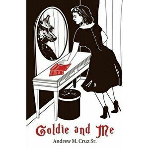 Goldie and Me, Paperback - Andrew M. Cruz imagine