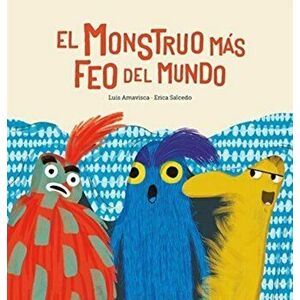 El Monstruo Màs Feo del Mundo, Hardcover - Luis Amavisca imagine