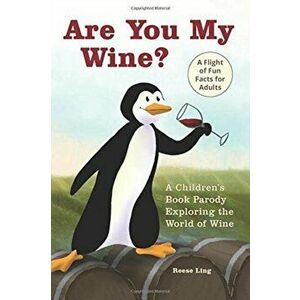 Are You My Wine?: A Children's Book Parody for Adults Exploring the World of Wine, Paperback - Reese Ling imagine