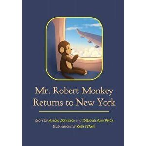 Mr. Robert Monkey Returns to New York, Paperback - Arnold Johnston imagine
