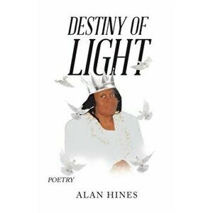 Destiny of Light, Paperback - Alan Hines imagine