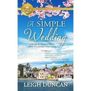 A Simple Wedding: A Heart's Landing Novel from Hallmark Publishing, Paperback - Leigh Duncan imagine