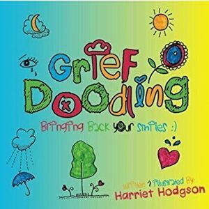 Grief Doodling: Bringing Back Your Smiles, Paperback - Harriet Hodgson imagine