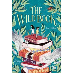 The Wild Book, Paperback - Juan Villoro imagine