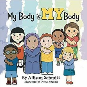 My Body Is My Body, Paperback - Allison Schmitt imagine