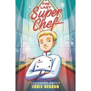 The Last Super Chef, Hardcover - Chris Negron imagine