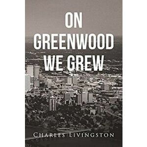 On Greenwood We Grew, Paperback - Charles Livingston imagine
