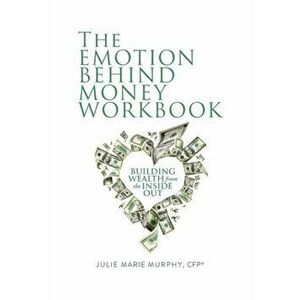 The Emotion Behind Money Workbook, Paperback - Julie Murphy imagine
