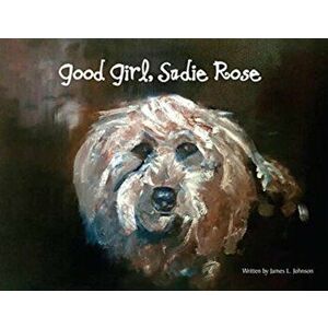Good Girl, Sadie Rose, Paperback - James Lee Johnson imagine